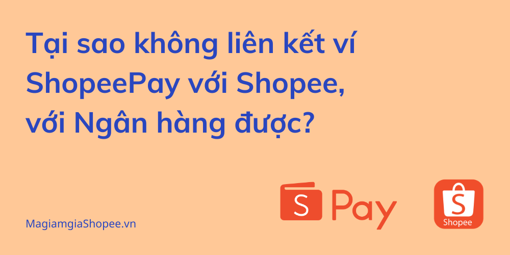 Tại sao không liên kết được ví Shopeepay với Shopee, với ngân hàng