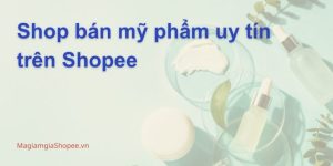 Shop bán mỹ phẩm uy tín trên Shopee