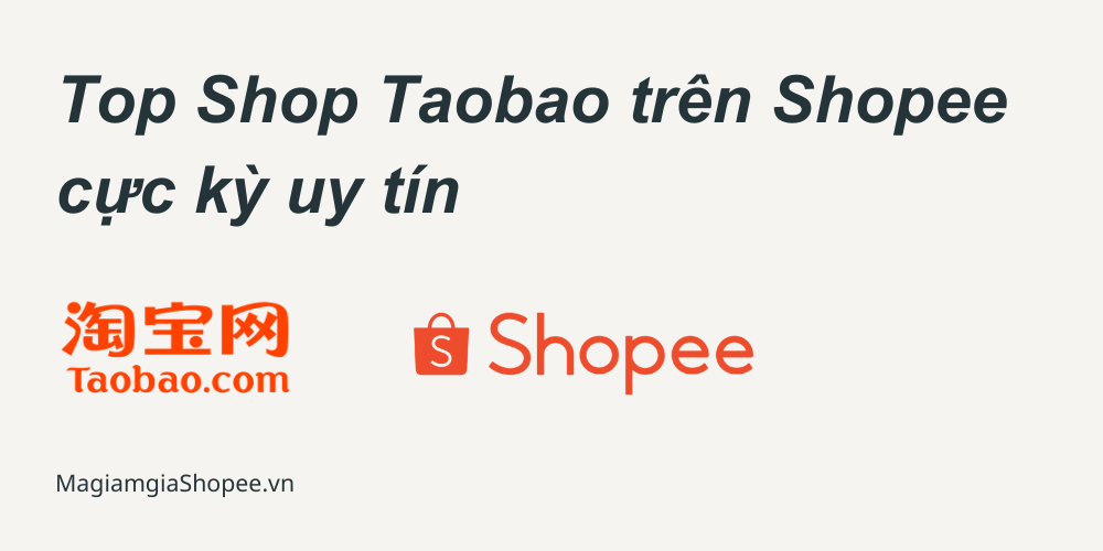 Top Shop Taobao trên Shopee cực kỳ uy tín