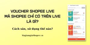 Voucher Shopee Live Mã Shopee chỉ có trên Live