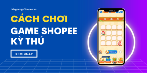 cách chơi game shopee kỳ thú