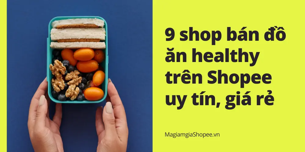 9 shop bán đồ ăn healthy trên Shopee uy tín, giá rẻ