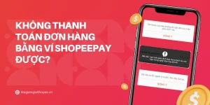 Không thanh toán đơn hàng bằng Ví ShopeePay được