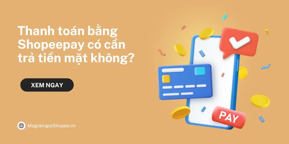 Thanh toán bằng Shopeepay rồi có cần trả tiền mặt nữa không