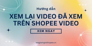 xem lại video đã xem trên shopee video