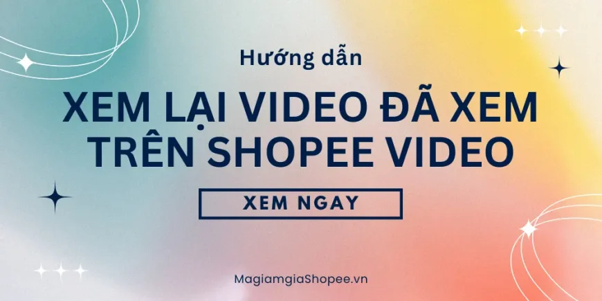 xem lại video đã xem trên shopee video